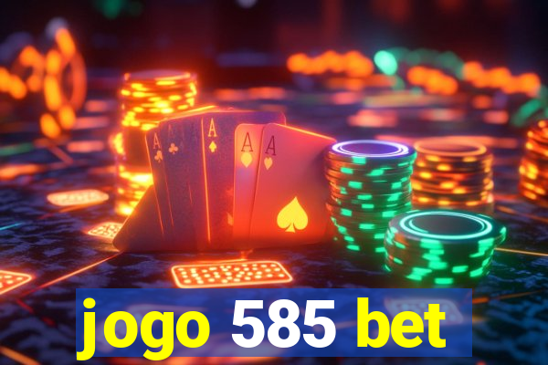 jogo 585 bet